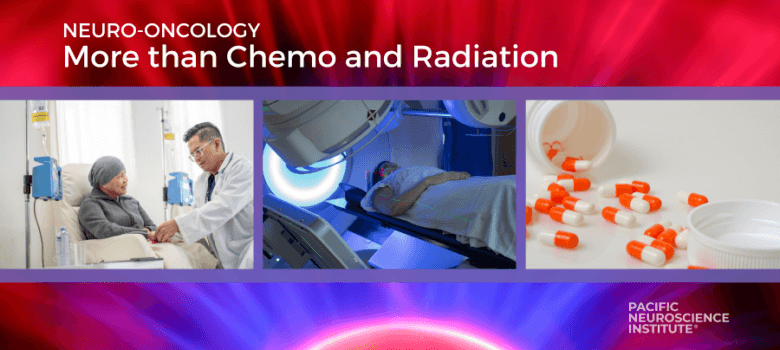 Neuro oncology chemo and radiation at Pacific Neuroscience Institute